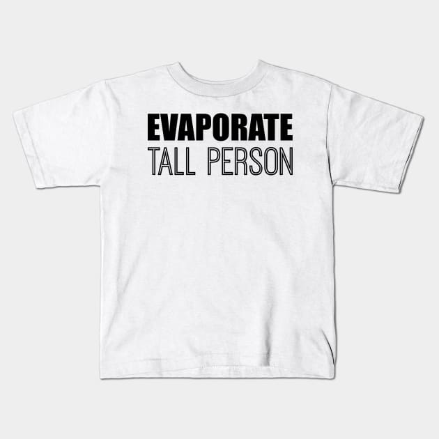 Evaporate Tall Person Kids T-Shirt by alliejoy224